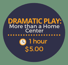 Dramatic Play: More Than a Home Center Dramatic Play: More Than a Home Center
