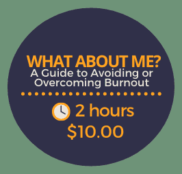 What About Me? A Guide to Avoiding or Overcoming Burnout What About Me? A Guide to Avoiding or Overcoming Burnout