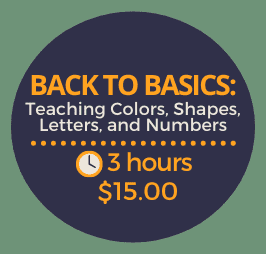 Back to Basics: Teaching Colors, Shapes, Letters and Numbers Back to Basics: Teaching Colors, Shapes, Letters and Numbers